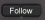 Follow
